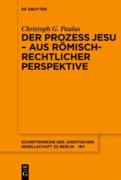 Der Prozess Jesu - aus römisch-rechtlicher Perspektive - Paulus, Christoph G.