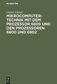 Mikrocomputertechnik mit dem Prozessor 6809 und den Prozessoren 6800 und 6802 - Schmitt, Günter