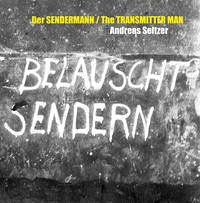 Andreas Seltzer – Der SENDERMANN / The TRANSMITTER MAN