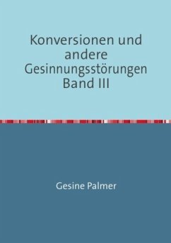 Konversionen und andere Gesinnungsstörungen Band III - Palmer, Gesine