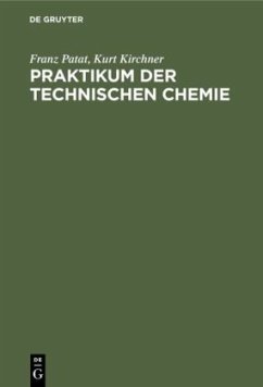 Praktikum der technischen Chemie - Patat, Franz;Kirchner, Kurt