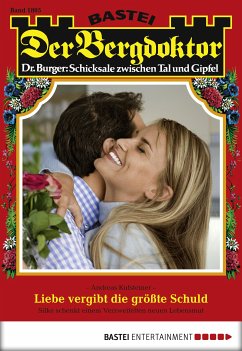 Liebe vergibt die größte Schuld / Der Bergdoktor Bd.1805 (eBook, ePUB) - Kufsteiner, Andreas