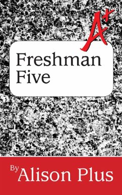A+ Guide to the Freshman Five (A+ Guides to Writing, #7) (eBook, ePUB) - Plus, Alison