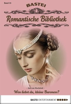Wen liebst du, kleine Baroness? / Romantische Bibliothek Bd.25 (eBook, ePUB) - Hochried, Ina von