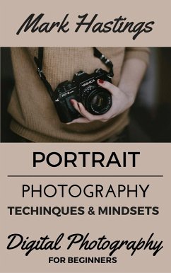 Portrait Photography Techniques & Mindsets (Digital Photography for Beginners, #2) (eBook, ePUB) - Hastings, Mark