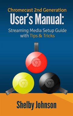 Cover Chromecast 2nd Generation User's Manual Streaming Media Setup Guide with Tips & Tricks (eBook, ePUB)