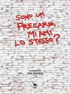 Sono un precario, mi ami lo stesso? (eBook, ePUB) - Gruosso, Vito