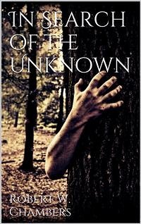 In Search of the Unknown (eBook, ePUB) - W. Chambers, Robert; W. Chambers, Robert