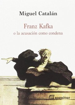 Franz Kafka : o la acusación como condena - Catalán, Miguel