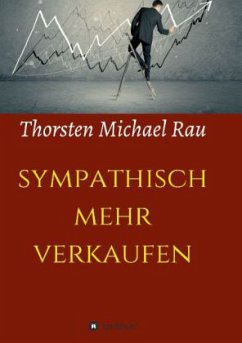 sympathisch mehr verkaufen - Rau, Thorsten Michael
