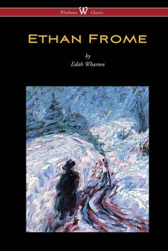 Ethan Frome (Wisehouse Classics Edition - With an Introduction by Edith Wharton) - Wharton, Edith