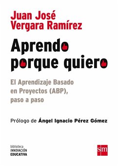 Aprendo porque quiero : el aprendizaje basado en proyectos (ABP), paso a paso - Vergara Ramírez, Juan José