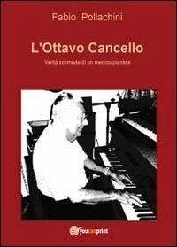 L' ottavo cancello. Verità scomode di un medico pianista - Pollachini, Fabio