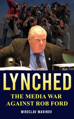 LYNCHED: The Media War Against Rob Ford (eBook, ePUB) - Marinov, Miroslav