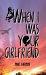 When I Was Your Girlfriend - Bild 1