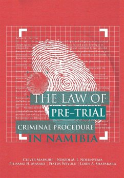 The Law of Pre-Trial Criminal Procedure in Namibia - Mapaure, Clever; Ndeunyema, Ndjodi M. L.; Masake, Pilisano H.