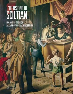 L' illusione di Sciltian. Inganni pittorici alla prova della modernità.Catalogo della mostra (Firenze, 2 aprile-15 novembre 2015)