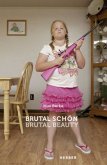 Brutal schön - Brutal Beauty Brutal schön - Brutal Beauty