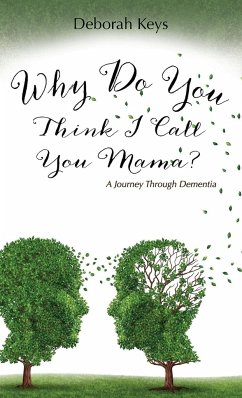 Why Do You Think I Call You Mama? A Journey Through Dementia - Keys, Deborah
