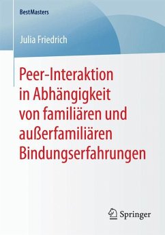 Peer-Interaktion in Abhängigkeit von familiären und außerfamiliären Bindungserfahrungen (eBook, PDF) - Friedrich, Julia