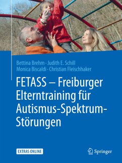 FETASS - Freiburger Elterntraining für Autismus-Spektrum-Störungen (eBook, PDF) - Brehm, Bettina; Schill, Judith E.; Biscaldi, Monica; Fleischhaker, Christian