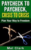Paycheck to Paycheck, Crisis to Crisis: Plan Your Way to Freedom (Thinking About Investing, #1) (eBook, ePUB)