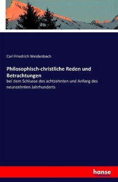 Philosophisch-christliche Reden und Betrachtungen - Weidenbach, Carl Friedrich