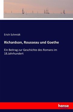 Richardson, Rousseau und Goethe - Schmidt, Erich