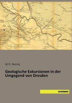 Geologische Exkursionen in der Umgegend von Dresden - Nessig, W. R.