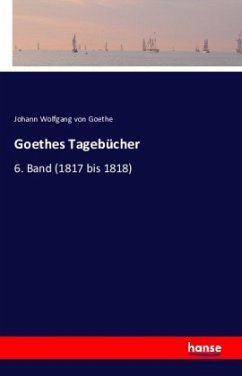 Goethes Tagebücher - Goethe, Johann Wolfgang von