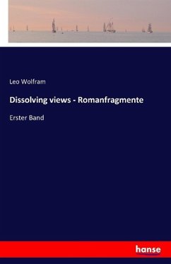Dissolving views - Romanfragmente