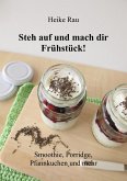 Steh auf und mach dir Frühstück! Smoothie, Porridge, Pfannkuchen und mehr (eBook, ePUB)