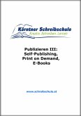 Publizieren III: Self-Publishing, Print on Demand, E-Books (eBook, ePUB)