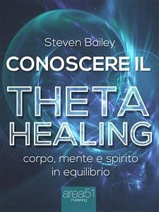 Conoscere il Theta healing (eBook, ePUB) - Bailey, Steven