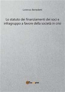 Lo statuto dei finanziamenti dei soci e infragruppo a favore della società in crisi (eBook, PDF) - Benedetti, Lorenzo