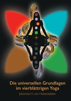 Die universellen Grundlagen im vierblättrigen Yoga - Hohenstätten, Johannes H. von