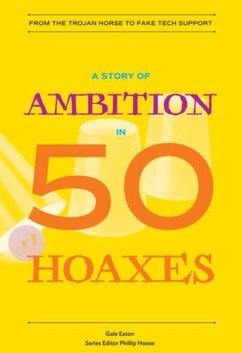 A Story of Ambition in 50 Hoaxes: From the Trojan Horse to Fake Tech Support - Eaton, Gale