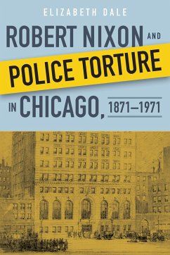 Robert Nixon and Police Torture in Chicago, 1871-1971 - Dale, Elizabeth