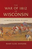 The War of 1812 in Wisconsin: The Battle for Prairie Du Chien