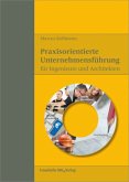 Praxisorientierte Unternehmensführung für Ingenieure und Architekten Praxisorientierte Unternehmensführung für Ingenieure und Architekten