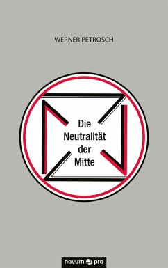 Die Neutralität der Mitte (eBook, ePUB) - Petrosch, Werner