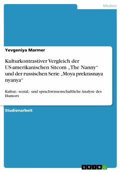 Kulturkontrastiver Vergleich der US-amerikanischen Sitcom „The Nanny“ und der russischen Serie „Moya prekrasnaya nyanya“ (eBook, PDF)