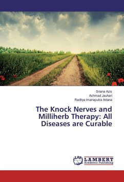The Knock Nerves and Milliherb Therapy: All Diseases are Curable - Azis, Sriana;Jauhari, Achmad;Imanaputra Artana, Raditya