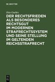 Der Rechtsfrieden als besonderes Rechtsgut im modernen Strafrechtssystem und seine Stellung im geltenden Reichsstrafrecht (eBook, PDF)