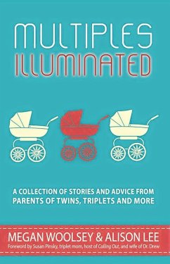 Multiples Illuminated: A Collection of Stories and Advice From Parents of Twins, Triplets and More (eBook, ePUB) - Lee, Alison; Moldaw, Susan; Bond, Jared; Paturel, Amy; Smith, Allie; Kinghorn, Angie; Underwood, Briton; Pick, Jackie; Silva, Shanna; Rohner, Lexi; Gant, Kirsten; Woolsey, Megan; Capo-Burdick, Allie; Melchione, Becki; Kovac, Janine; Nordberg, Ellen; Segal, Shelley; Mcnally, Janet; Manion, Eileen C.; Sigurdson, Erika; Sweeney, Melanie; Fox, Meimei