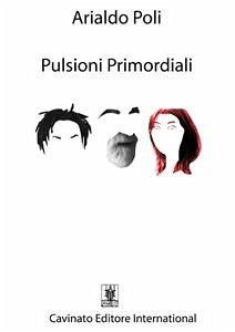 Pulsioni Primordiali (eBook, ePUB) - Poli, Arialdo