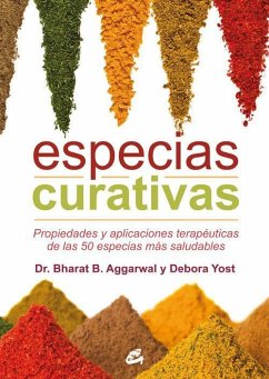 Especias curativas : propiedades y aplicaciones terapéuticas de las 50 especias más saludables - Aggarwal, Bharat B.; Yost, Debora