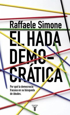 El hada democrática : por qué la democracia fracasa en su búsqueda de ideales - Simone, Raffaele