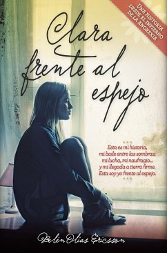 Clara frente al espejo : una historia desde el infierno de la anorexia - Olías Ericsson, Belén