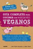 Guía completa para cocinar con ingredientes veganos : sustituya con sencillez lácteos, huevos, carnes y pescados de sus comidas preferidas por productos vegetales